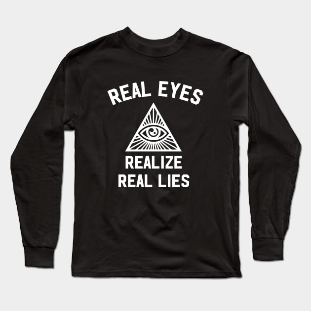 Real eyes realize real lies Long Sleeve T-Shirt by newledesigns